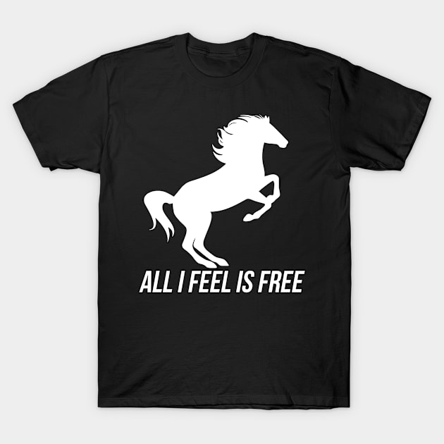 All I Feel Is Free T-Shirt by cindyluvz